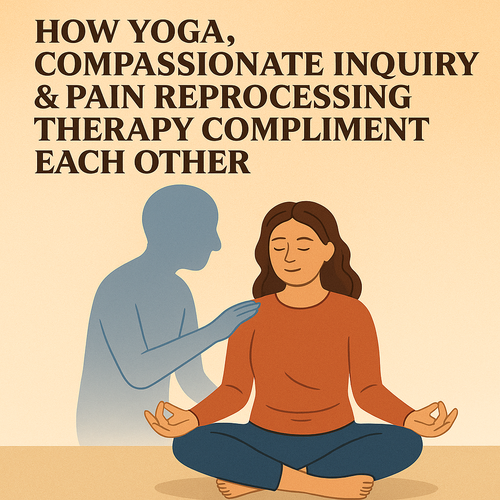How Yoga, Compassionate Inquiry & Pain Reprocessing Therapy Compliment Each Other